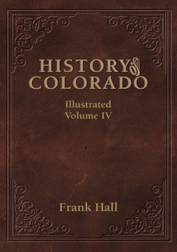 Cover for Frank Hall · History of the State of Colorado - Vol. Iv (Inbunden Bok) [Reprint edition] (2000)