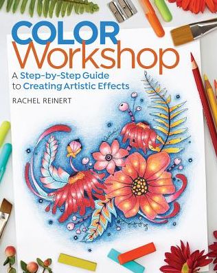 Cover for Rachel Reinert · Color Workshop: A Step-by-Step Guide to Creating Artistic Effects (Paperback Book) (2017)