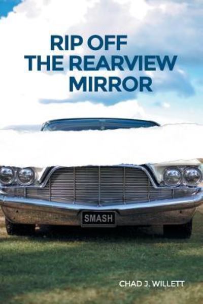 Cover for Chad J Willett · Rip Off the Rearview Mirror (Paperback Book) (2018)