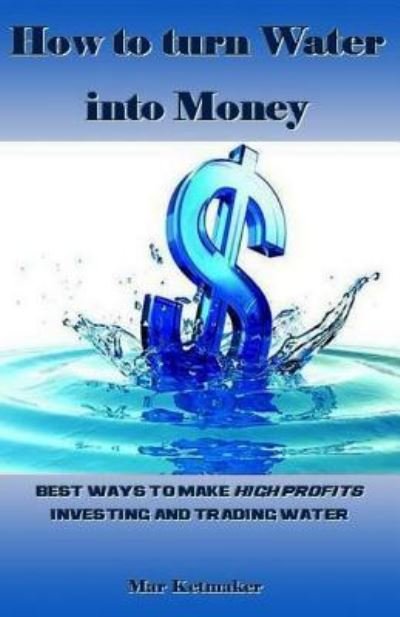 Cover for Mar Ketmaker · How to Turn Water Into Money (Paperback Book) (2017)