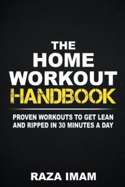 The Home Workout Handbook - Raza Imam - Kirjat - Independently Published - 9781980344575 - tiistai 20. helmikuuta 2018