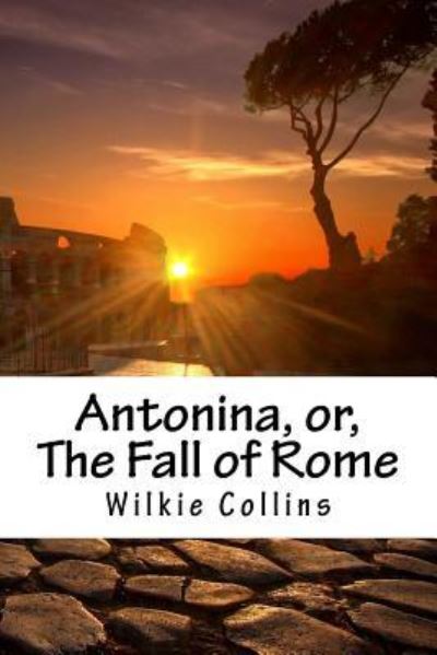 Antonina, or, The Fall of Rome - Wilkie Collins - Books - Createspace Independent Publishing Platf - 9781983778575 - January 12, 2018