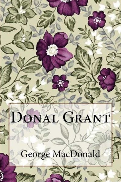 Donal Grant George MacDonald - George MacDonald - Books - Createspace Independent Publishing Platf - 9781985307575 - February 11, 2018