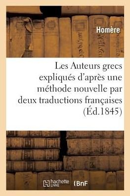 Cover for Homère · Les Auteurs Grecs Expliques d'Apres Une Methode Nouvelle Par Deux Traductions Francaises (Paperback Book) (2016)