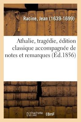 Cover for Jean Racine · Athalie, Tragedie, Edition Classique Accompagnee de Notes Et Remarques Grammaticales, Litteraires (Paperback Book) (2018)