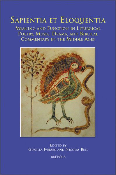 Cover for Gunilla Iversen · Sapientia et eloquentia meaning and function in liturgical poetry, music, drama, and biblical commentary in the Middle Ages (Book) (2009)