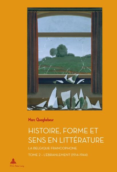 Cover for Marc Quaghebeur · Histoire, Forme Et Sens En Litterature: La Belgique Francophone - Tome 2: l'Ebranlement (1914-1944) - Documents Pour L'Histoire Des Francophonies (Paperback Book) (2017)