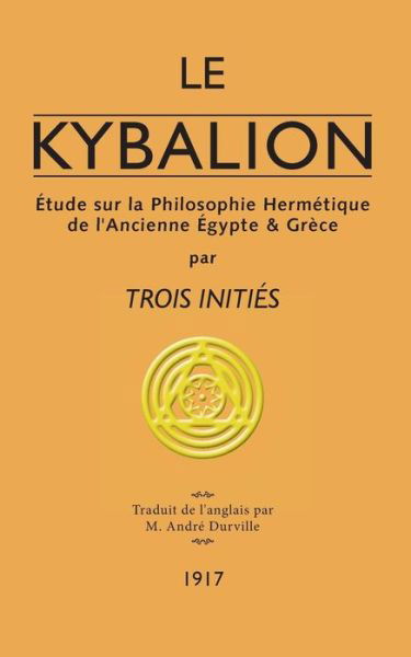 Le Kybalion - Trois Initiés - Książki - Unicursal - 9782924859575 - 17 kwietnia 2018