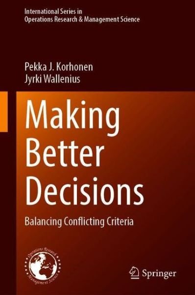 Cover for Pekka J. Korhonen · Making Better Decisions: Balancing Conflicting Criteria - International Series in Operations Research &amp; Management Science (Hardcover Book) [1st ed. 2020 edition] (2020)
