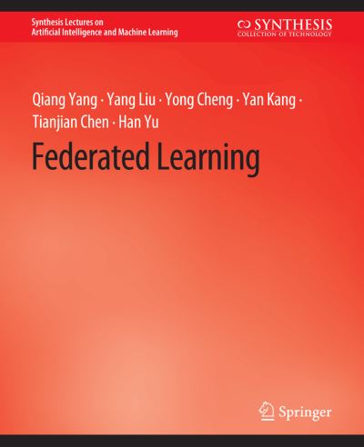 Cover for Qiang Yang · Federated Learning - Synthesis Lectures on Artificial Intelligence and Machine Learning (Paperback Book) (2019)