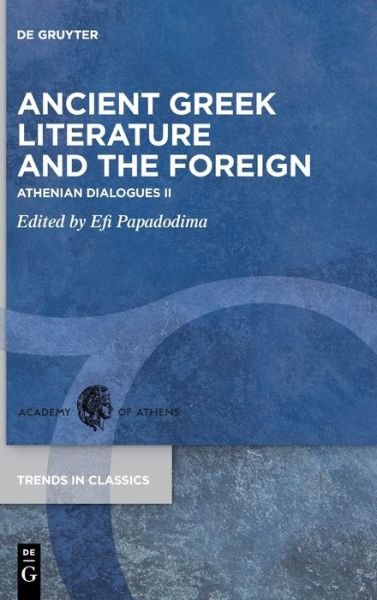 Ancient Greek Literature and the Foreign - Efi Papadodima - Books - De Gruyter - 9783110767575 - March 7, 2022