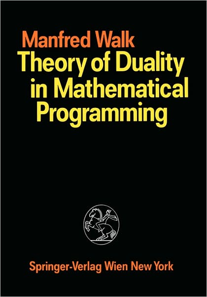 Theory of Duality in Mathematical Programming - Manfred Walk - Books - Springer Verlag GmbH - 9783211820575 - April 10, 1989