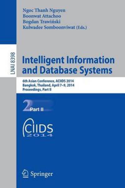 Intelligent Information and Database Systems: 6th Asian Conference, ACIIDS 2014, Bangkok, Thailand, April 7-9, 2014, Proceedings, Part II - Lecture Notes in Artificial Intelligence - Ngoc-thanh Nguyen - Książki - Springer International Publishing AG - 9783319054575 - 17 marca 2014