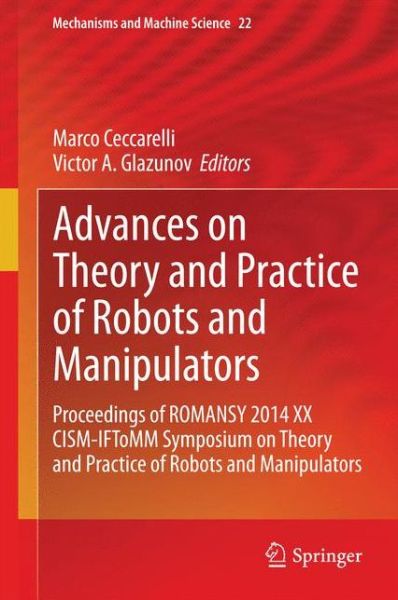 Cover for Marco Ceccarelli · Advances on Theory and Practice of Robots and Manipulators: Proceedings of Romansy 2014 XX CISM-IFToMM Symposium on Theory and Practice of Robots and Manipulators - Mechanisms and Machine Science (Hardcover Book) [2014 edition] (2014)