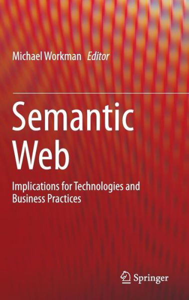 Cover for Michael Workman · Semantic Web: Implications for Technologies and Business Practices (Gebundenes Buch) [1st ed. 2016 edition] (2015)