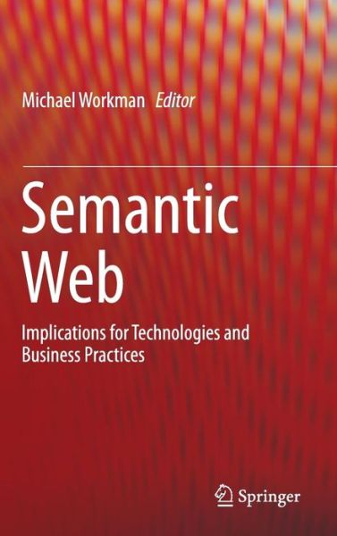 Cover for Michael Workman · Semantic Web: Implications for Technologies and Business Practices (Innbunden bok) [1st ed. 2016 edition] (2015)