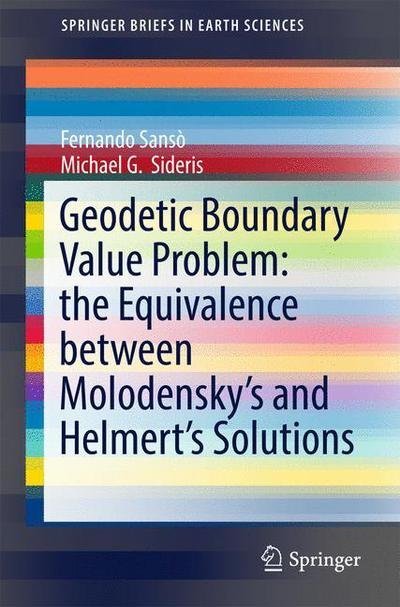 Fernando Sanso · Geodetic Boundary Value Problem: the Equivalence between Molodensky's and Helmert's Solutions - SpringerBriefs in Earth Sciences (Paperback Book) [1st ed. 2017 edition] (2016)