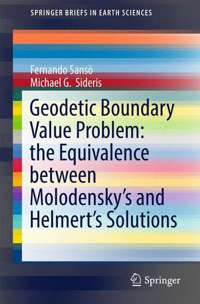 Geodetic Boundary Value Problem: the Equivalence between Molodensky's and Helmert's Solutions - SpringerBriefs in Earth Sciences - Fernando Sanso - Books - Springer International Publishing AG - 9783319463575 - November 17, 2016