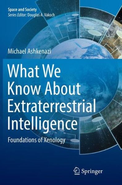 Cover for Michael Ashkenazi · What We Know About Extraterrestrial Intelligence: Foundations of Xenology - Space and Society (Paperback Book) [Softcover reprint of the original 1st ed. 2017 edition] (2018)