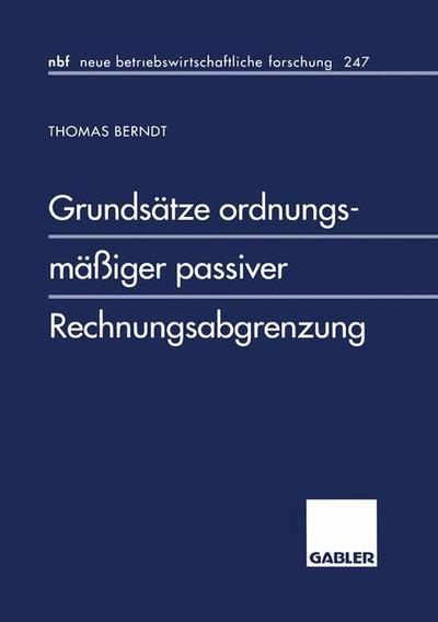 Cover for Thomas Berndt · Grundsatze Ordnungsmassiger Passiver Rechnungsabgrenzung - Neue Betriebswirtschaftliche Forschung (Nbf) (Paperback Book) [1998 edition] (1998)