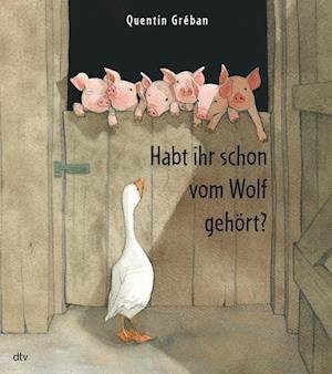 Habt ihr schon vom Wolf gehört? - Quentin Gréban - Bøker - dtv Verlagsgesellschaft - 9783423764575 - 12. oktober 2023