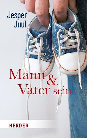 Mann und Vater sein - Jesper Juul - Livres - Herder Verlag GmbH - 9783451033575 - 11 avril 2022