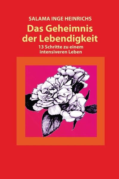 Cover for Salama Inge Heinrichs · Das Geheimnis Der Lebendigkeit: 13 Schritte Zu Einem Intensiveren Leben (Paperback Book) [German, 2 edition] (2014)