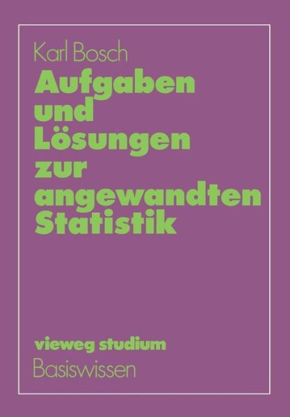 Aufgaben Und Losungen Zur Angewandten Statistik - Vieweg Studium; Basiswissen - Karl Bosch - Kirjat - Vieweg+teubner Verlag - 9783528072575 - 1983