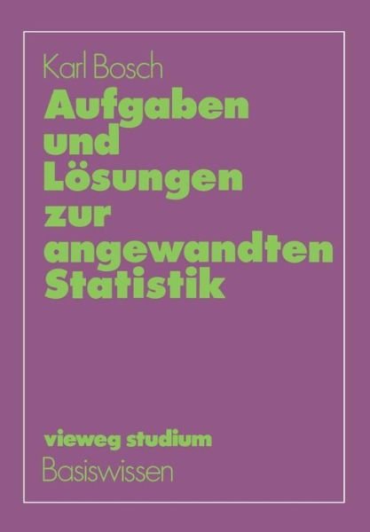 Cover for Karl Bosch · Aufgaben Und Losungen Zur Angewandten Statistik - Vieweg Studium; Basiswissen (Paperback Bog) [German, 1983 edition] (1983)
