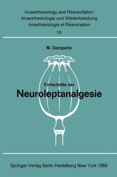 Fortschritte der Neuroleptanalgesie - Anaesthesiologie und Intensivmedizin / Anaesthesiology and Intensive Care Medicine - M Gemperle - Books - Springer-Verlag Berlin and Heidelberg Gm - 9783540034575 - 1966