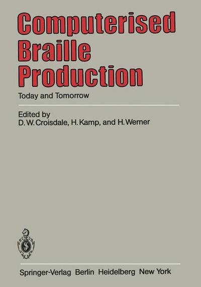 Cover for D W Croisdale · Computerised Braille Production: Today and Tomorrow (Pocketbok) [Softcover reprint of the original 1st ed. 1983 edition] (1982)