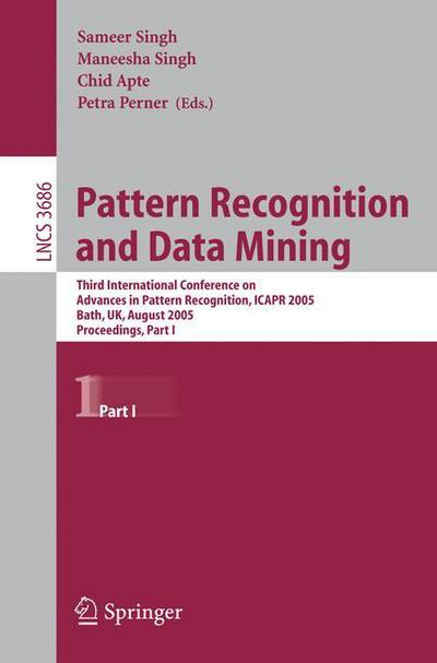 Pattern Recognition and Data Mining: Third International Conference on Advances in Pattern Recognition, ICAR 2005, Bath, UK, August 22-25, 2005, Part I - Image Processing, Computer Vision, Pattern Recognition, and Graphics - S Singh - Kirjat - Springer-Verlag Berlin and Heidelberg Gm - 9783540287575 - torstai 18. elokuuta 2005