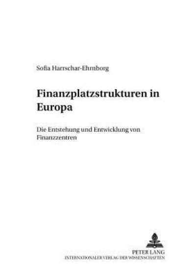 Cover for Sofia Harrschar-Ehrnborg · Finanzplatzstrukturen in Europa: Die Entstehung Und Entwicklung Von Finanzzentren - Entwicklung Und Finanzierung (Paperback Book) [German edition] (2002)