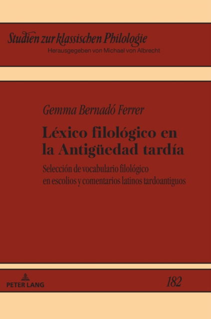 Cover for Gemma Bernado Ferrer · Lexico filologico en la Antiguedad tardia; Seleccionde vocabulario filologico en escolios y comentarios latinos tardoantiguos - Studien Zur Klassischen Philologie (Hardcover Book) (2021)