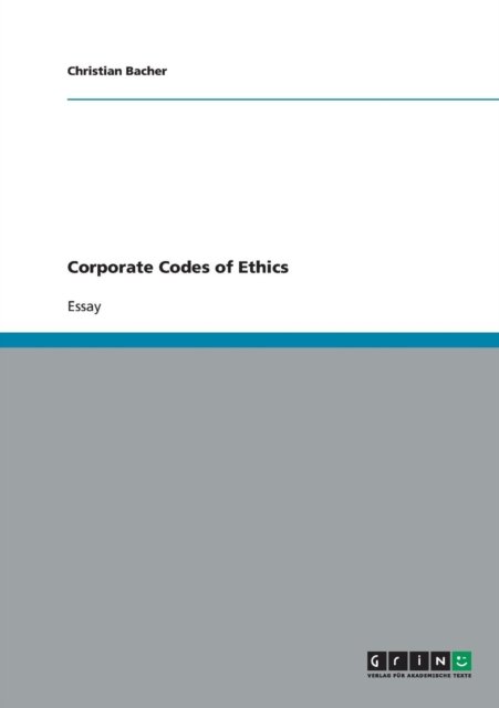 Corporate Codes of Ethics - Christian Bacher - Bücher - Grin Verlag - 9783638636575 - 4. Juli 2007