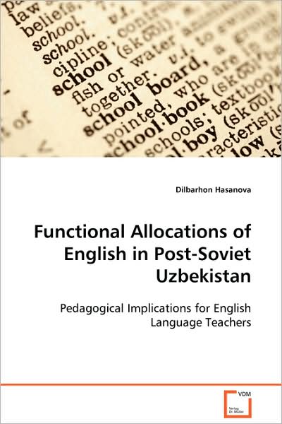 Functional Allocations of English in Post-soviet Uzbekistan: Pedagogical Implications for English Language Teachers - Dilbarhon Hasanova - Boeken - VDM Verlag Dr. Müller - 9783639105575 - 1 december 2008