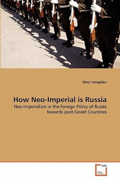 Cover for Elnur Ismayilov · How Neo-imperial is Russia: Neo-imperialism in the Foreign Policy of Russia Towards Post-soviet Countries (Taschenbuch) (2011)
