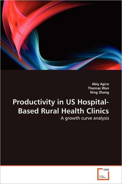 Cover for Ning Zhang · Productivity in Us Hospital-based Rural Health Clinics: a Growth Curve Analysis (Paperback Book) (2011)