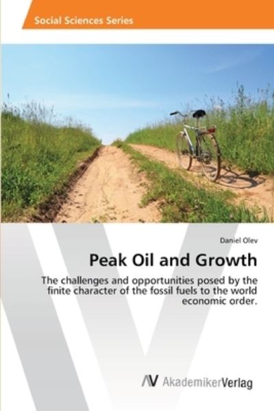 Cover for Daniel Olev · Peak Oil and Growth: the Challenges and Opportunities Posed by the Finite Character of the Fossil Fuels to the World Economic Order. (Paperback Book) (2013)