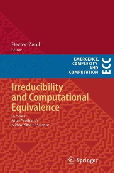 Irreducibility and Computational Equivalence: 10 Years After Wolfram's A New Kind of Science - Emergence, Complexity and Computation - Hector Zenil - Livros - Springer-Verlag Berlin and Heidelberg Gm - 9783642442575 - 29 de janeiro de 2015