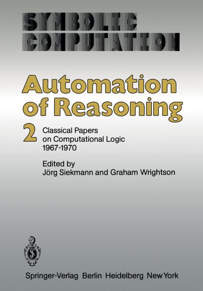 Cover for J Siekmann · Automation of Reasoning: 2: Classical Papers on Computational Logic 1967-1970 - Symbolic Computation (Paperback Book) [Softcover reprint of the original 1st ed. 1983 edition] (2012)