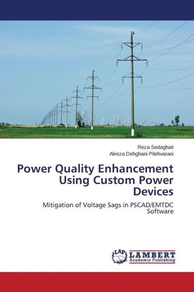 Cover for Alireza Dehghani Pilehvarani · Power Quality Enhancement Using Custom Power Devices: Mitigation of Voltage Sags in Pscad / Emtdc Software (Paperback Bog) (2014)