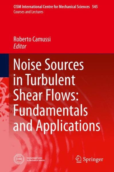 Cover for Roberto Camussi · Noise Sources in Turbulent Shear Flows: Fundamentals and Applications - CISM International Centre for Mechanical Sciences (Hardcover Book) [2013 edition] (2013)