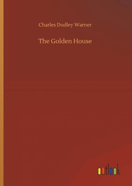 Cover for Charles Dudley Warner · The Golden House (Hardcover Book) (2018)