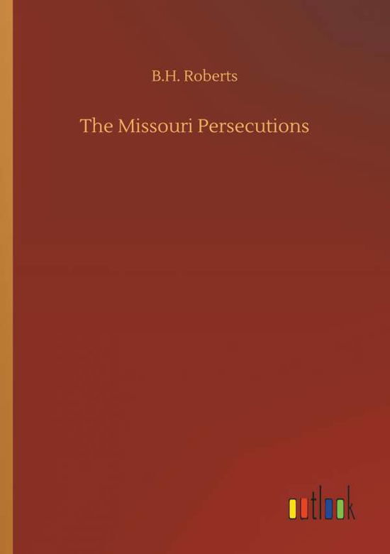 Cover for Roberts · The Missouri Persecutions (Book) (2018)