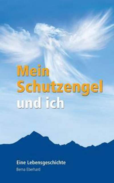Cover for Berna Eberhard · Mein Schutzengel und ich: Eine Lebensgeschichte (Paperback Bog) (2016)