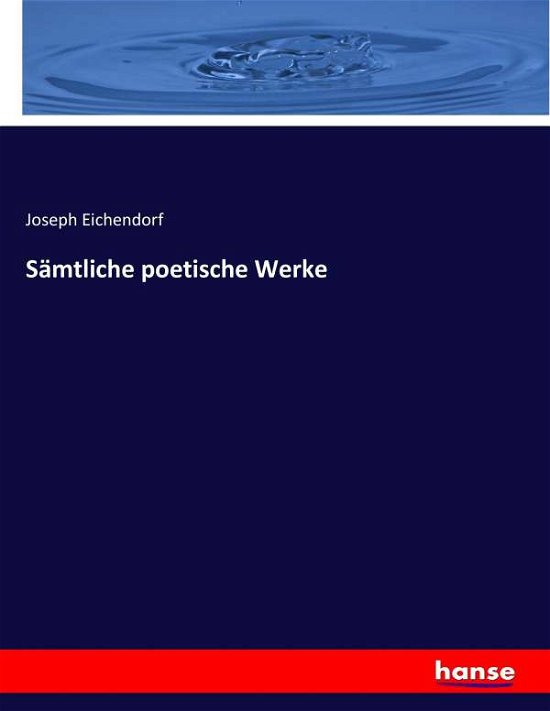 Sämtliche poetische Werke - Eichendorf - Livres -  - 9783743691575 - 28 février 2017