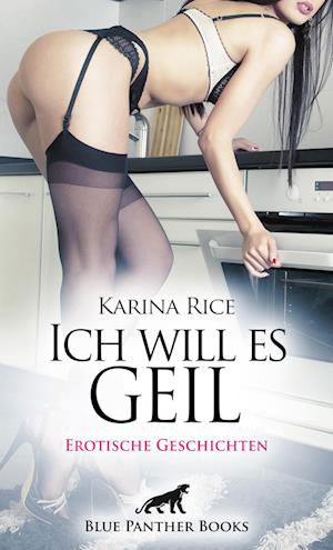 Karina Rice · Ich will es geil | Erotische Geschichten (Buch) (2023)