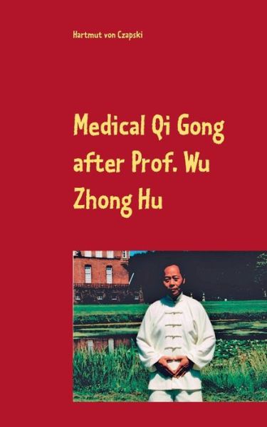 Cover for Hartmut Von Czapski · Medical Qi Gong after Prof. Wu Zhong Hu (Paperback Book) (2020)