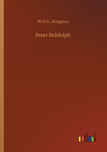 Peter Biddulph - W H G Kingston - Livres - Outlook Verlag - 9783752316575 - 17 juillet 2020